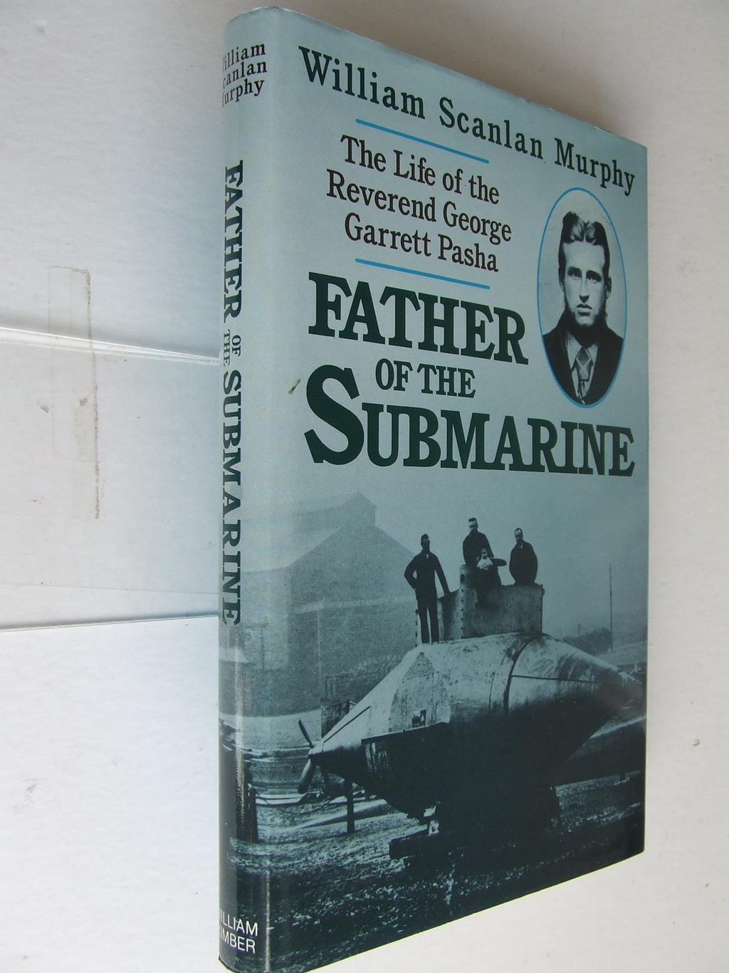 FATHER OF THE SUBMARINE, the life of the Reverend George Garrett Pasha