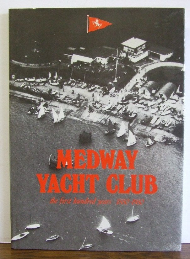 Medway Yacht Club, the first hundred years 1880-1980   -   Don Ellis