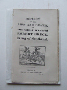 History of the Life and Death, of the great warrior Robert Bruce, King of Scotland
