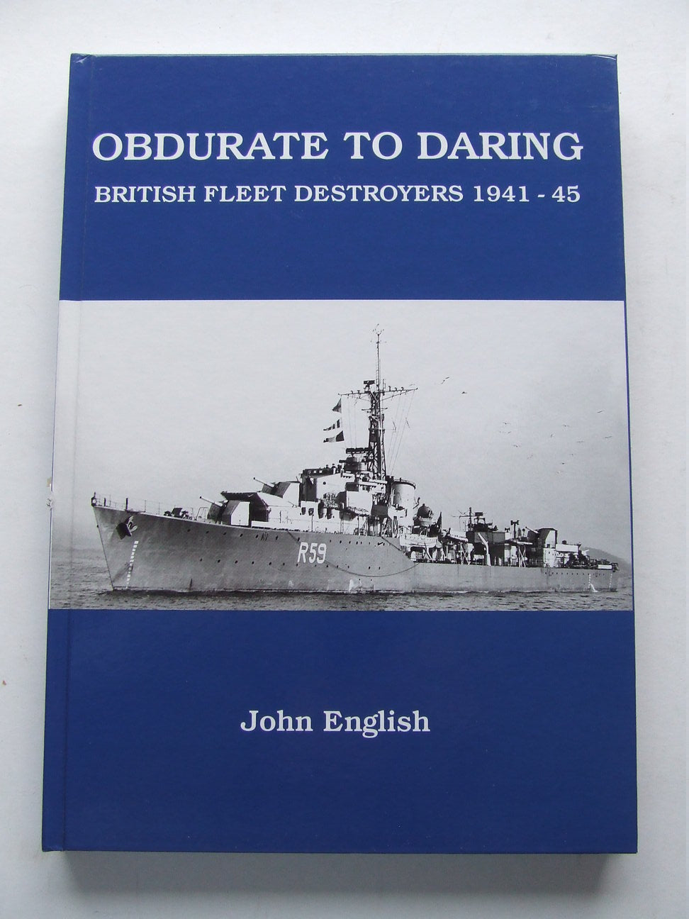 Obdurate to Daring, British Fleet Destroyers 1941 - 1945