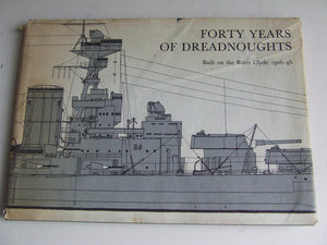 Forty Years of Dreadnoughts Built on the River Clyde 1906-1946