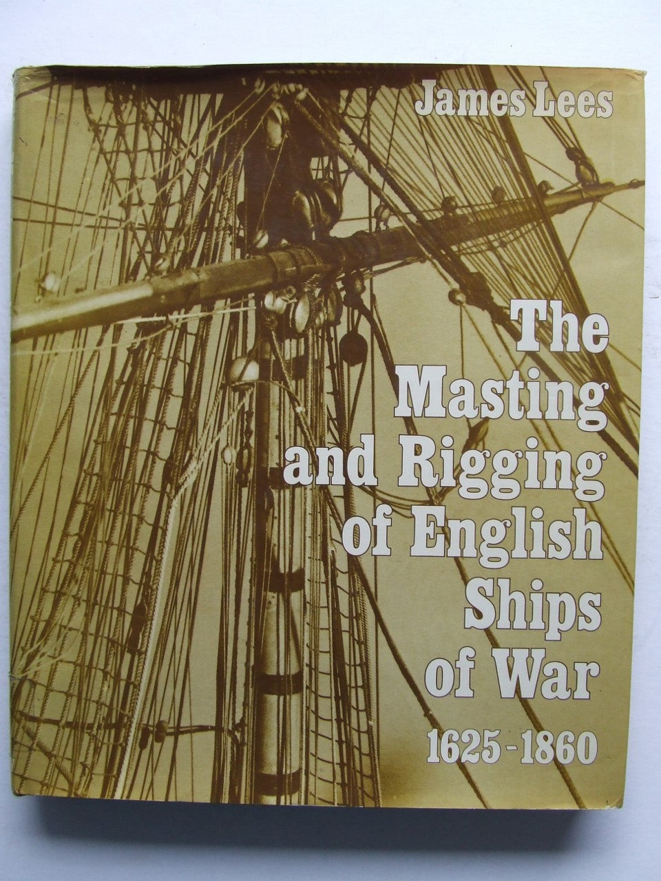 The Masting and Rigging of English Ships of War 1625-1860