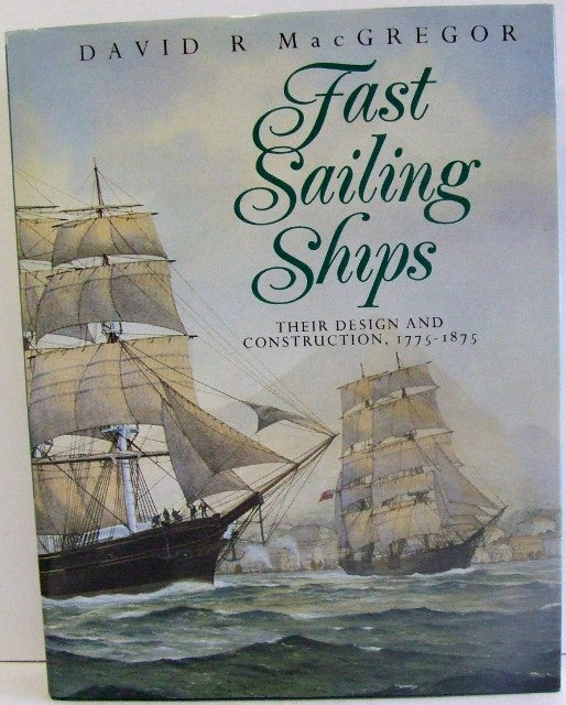 Fast Sailing Ships, their design and construction 1775-1875