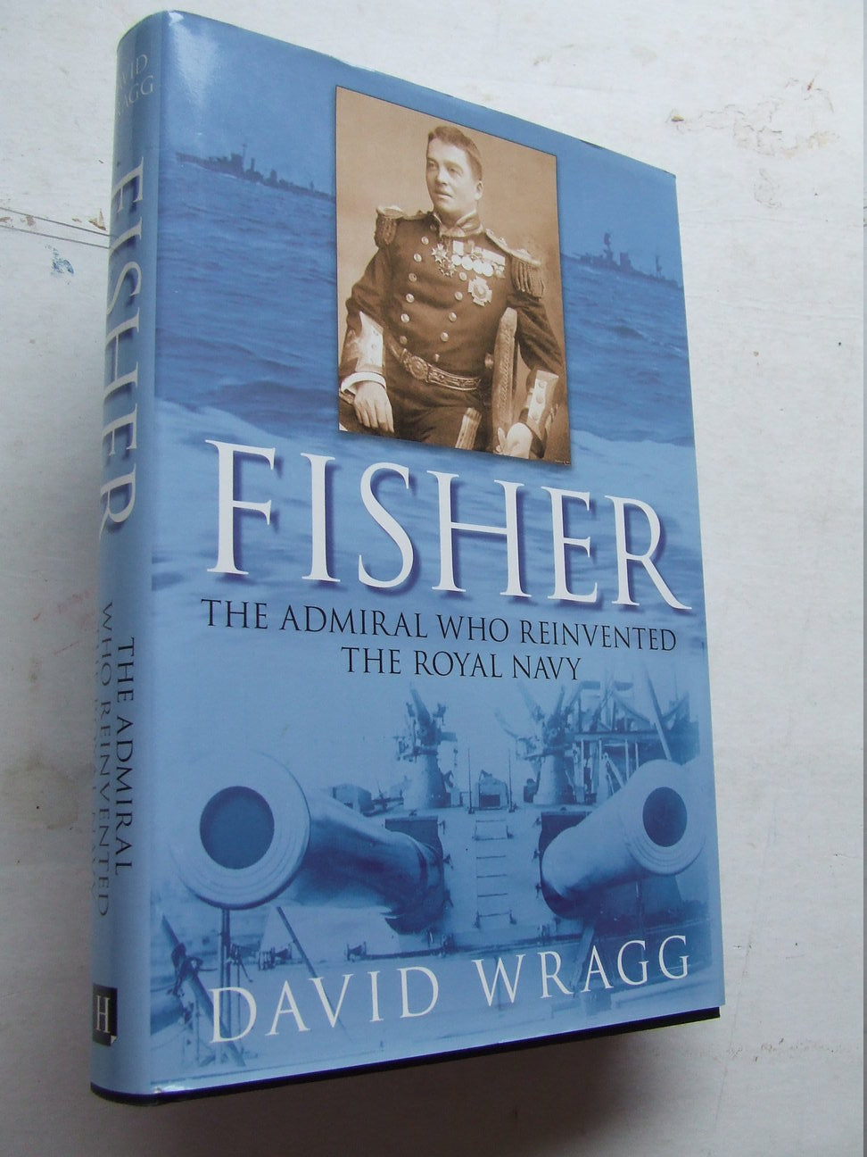 Fisher: the admiral who reinvented the Royal Navy