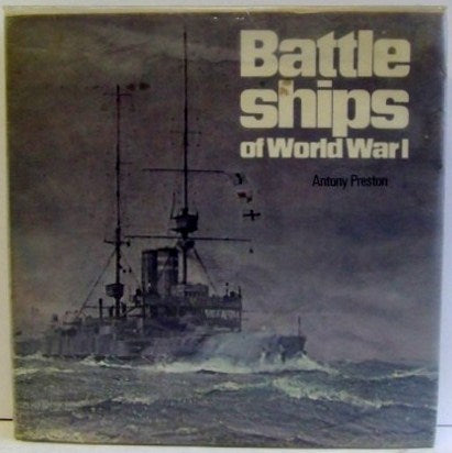 Battleships of World War 1, an illustrated encyclopedia of the battleships of all nations 1914-1918  -  Antony Preston