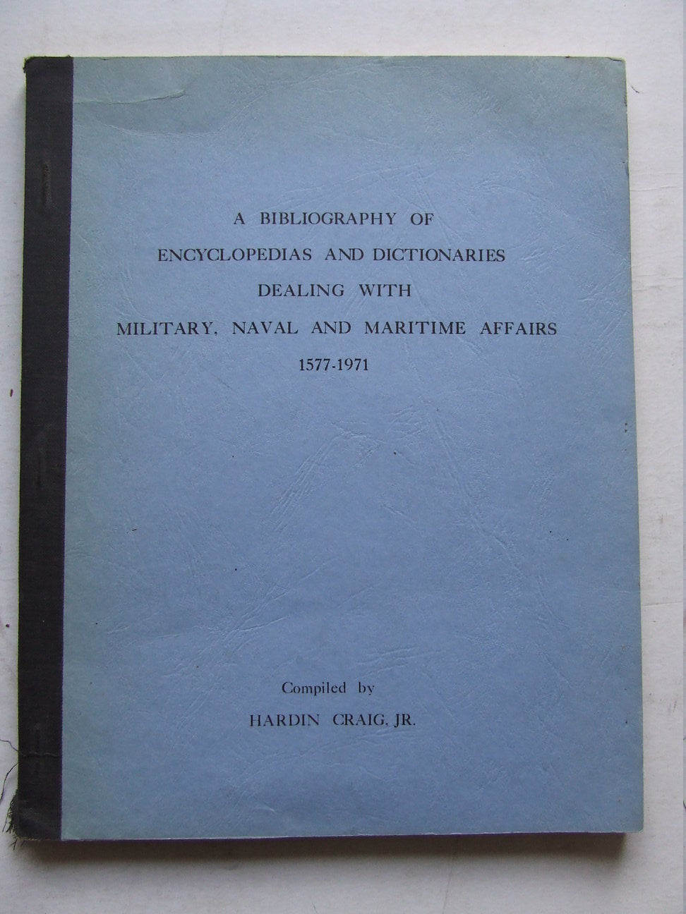 Bibliography of Encyclopedias and Dictionaries dealing with Military, Naval and Maritime  Matters 1577-1971