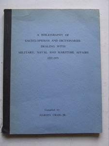 Bibliography of Encyclopedias and Dictionaries dealing with Military, Naval and Maritime  Matters 1577-1971