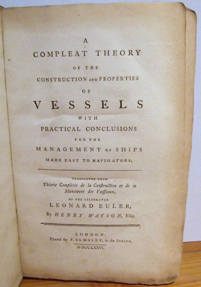 A Compleat Theory of the Construction and Properties of Vessels, with practical conclusions for the management of ships,made easy to navigators  -  Leonhard Euler
