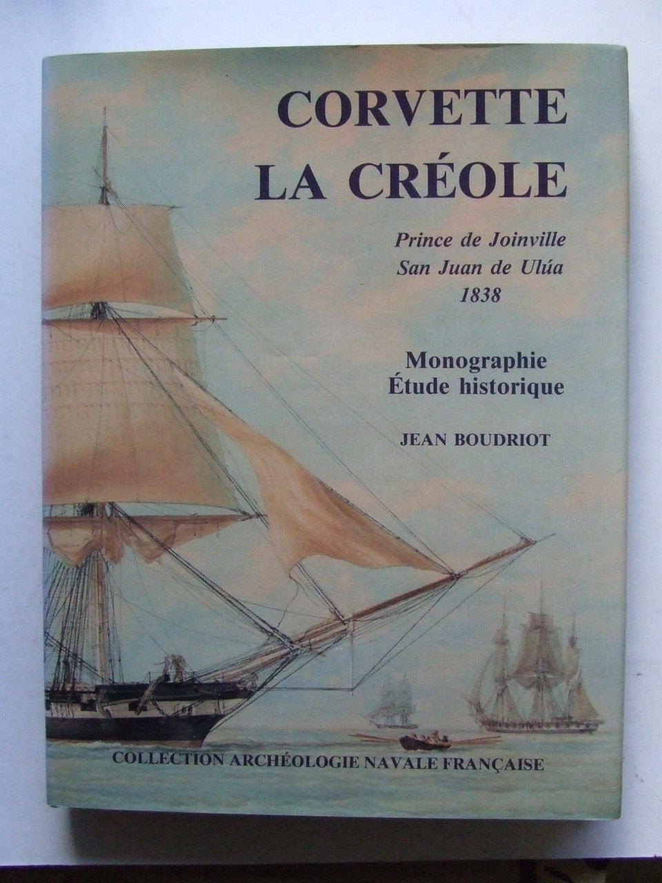 Corvette la Créole,  Prince de Joinville San Juan de Ulúa, 1838  monographie étude historique