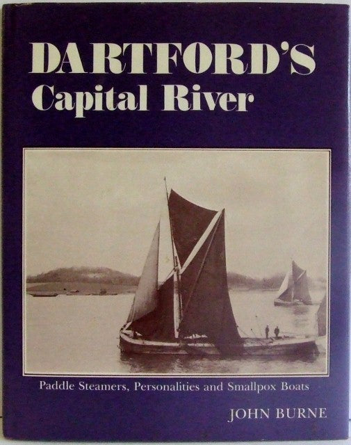 Dartford's Capital River,  paddle steamers, personalities and smallpox boats  -  John Burne