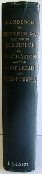 Handbook of Treaties, etc. relating to Commerce and Navigation between Great Britain and Foreign Powers wholly or partly in force on July 1, 1907 [with supplement]