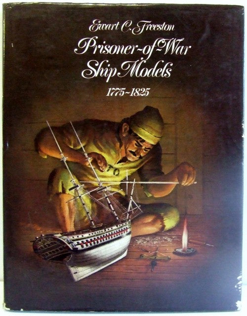 Prisoner-of-War Ship Models 1775-1825  -  Ewart C Freeston