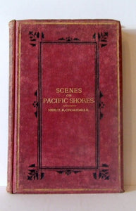 Scenes on Pacific Shores; with a trip across South America  -  Henry E. Croasdaile