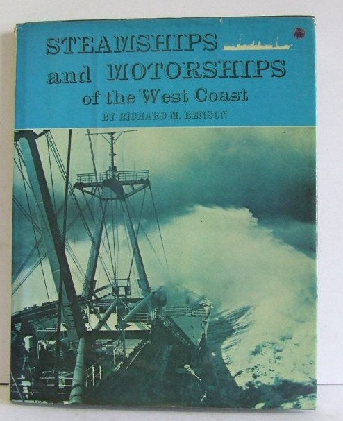 Steamships and Motorships of the West Coast. a study in pictures and words about some famous and unusual vessels along the Pacific coast of North America  -  Richard M Benson