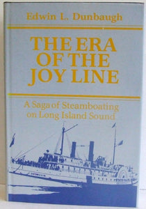 The Era of the Joy Line, a saga of steamboating on Long Island Sound  -  Edwin L. Dunbaugh