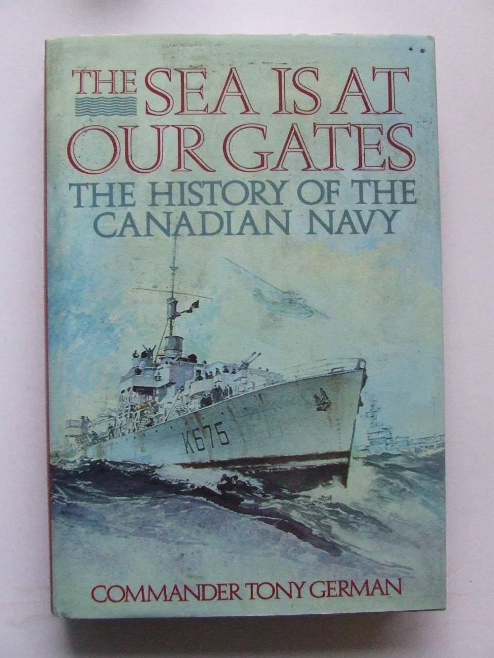 The Sea is at our Gates, the History of the Canadian Navy