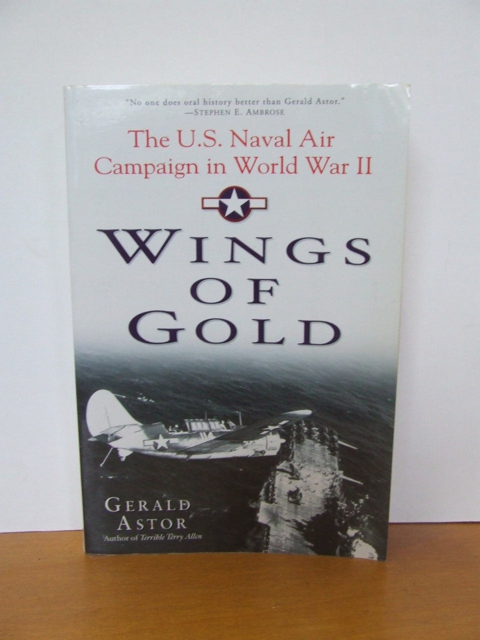Wings of Gold, the U.S. Naval Air Campaign in World War II  -  Gerald Astor
